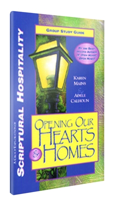 Opening Our Hearts and Homes Bible Study Guide on Christian Hospitality by Karen Mains