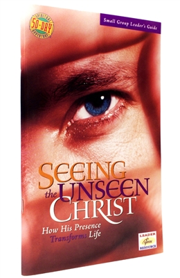 Guide for Small Group Leaders Seeing the Unseen Christ